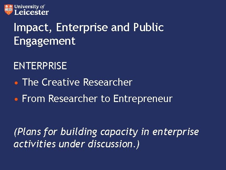 Impact, Enterprise and Public Engagement ENTERPRISE • The Creative Researcher • From Researcher to