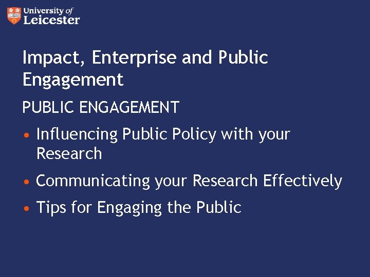 Impact, Enterprise and Public Engagement PUBLIC ENGAGEMENT • Influencing Public Policy with your Research