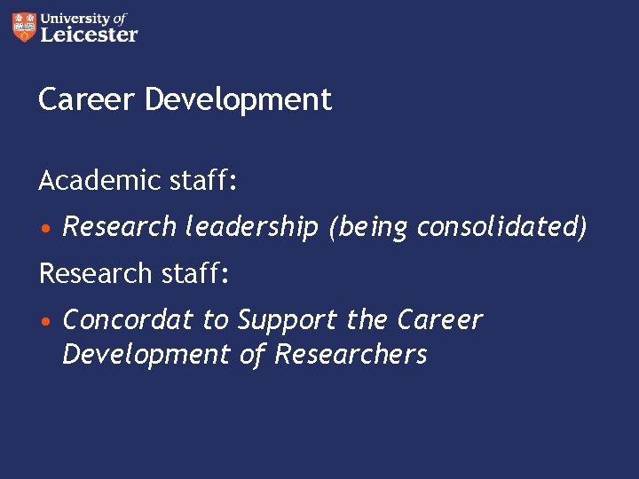 Career Development Academic staff: • Research leadership (being consolidated) Research staff: • Concordat to