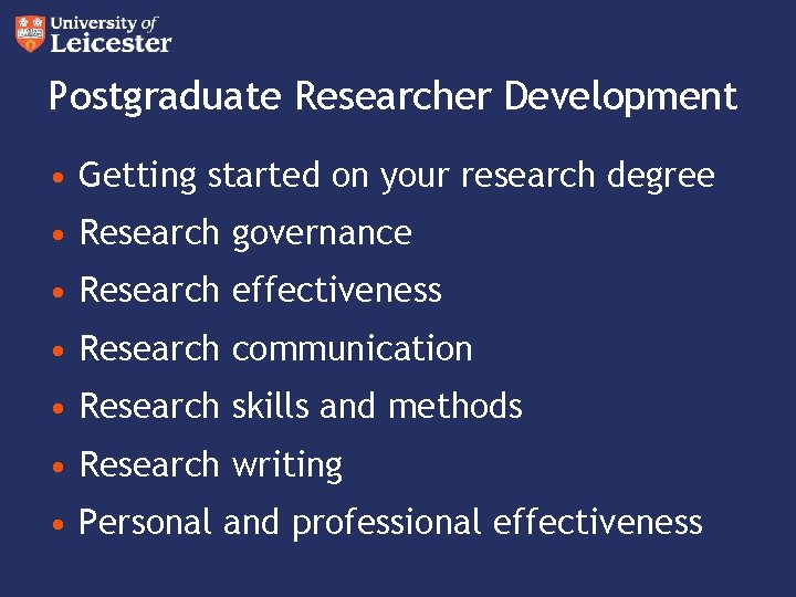 Postgraduate Researcher Development • Getting started on your research degree • Research governance •