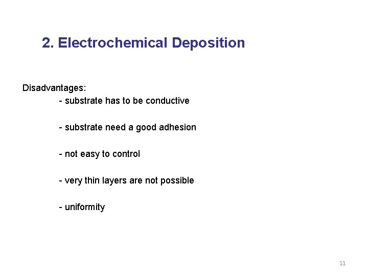 2. Electrochemical Deposition Disadvantages: - substrate has to be conductive - substrate need a
