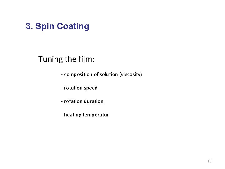 3. Spin Coating Tuning the film: - composition of solution (viscosity) - rotation speed