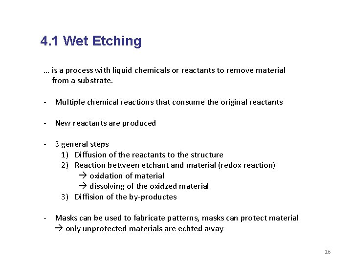 4. 1 Wet Etching … is a process with liquid chemicals or reactants to