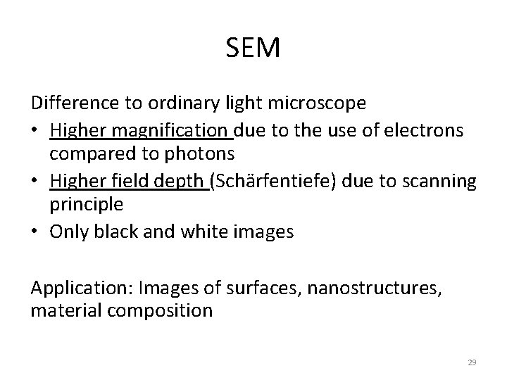 SEM Difference to ordinary light microscope • Higher magnification due to the use of