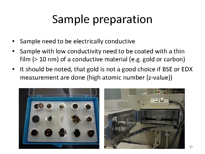 Sample preparation • Sample need to be electrically conductive • Sample with low conductivity