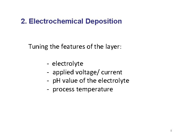 2. Electrochemical Deposition Tuning the features of the layer: - electrolyte - applied voltage/