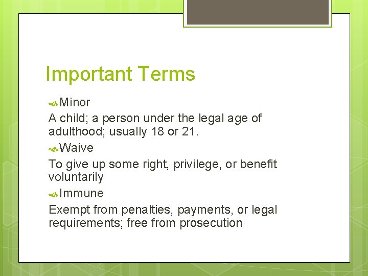 Important Terms Minor A child; a person under the legal age of adulthood; usually