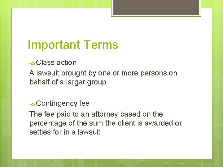 Important Terms Class action A lawsuit brought by one or more persons on behalf