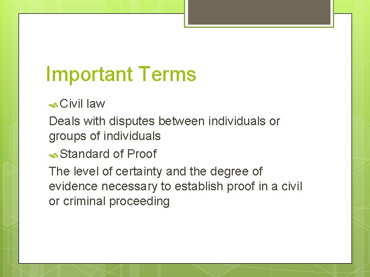 Important Terms Civil law Deals with disputes between individuals or groups of individuals Standard