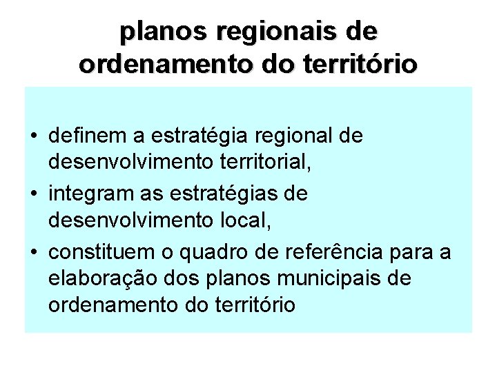 planos regionais de ordenamento do território • definem a estratégia regional de desenvolvimento territorial,