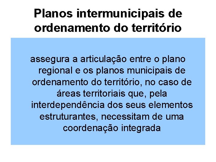 Planos intermunicipais de ordenamento do território assegura a articulação entre o plano regional e