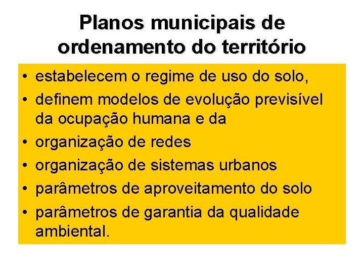 Planos municipais de ordenamento do território • estabelecem o regime de uso do solo,