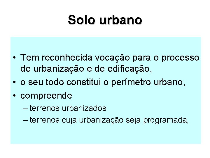 Solo urbano • Tem reconhecida vocação para o processo de urbanização e de edificação,