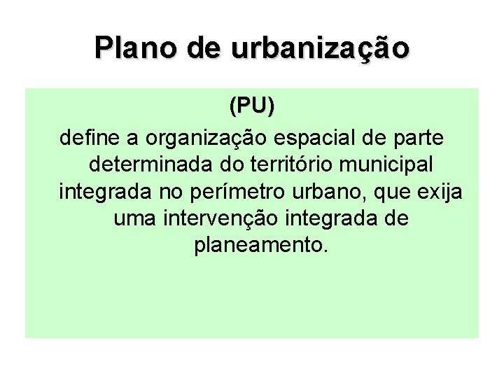 Plano de urbanização (PU) define a organização espacial de parte determinada do território municipal