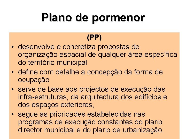 Plano de pormenor • • (PP) desenvolve e concretiza propostas de organização espacial de