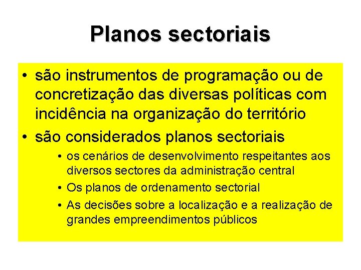 Planos sectoriais • são instrumentos de programação ou de concretização das diversas políticas com