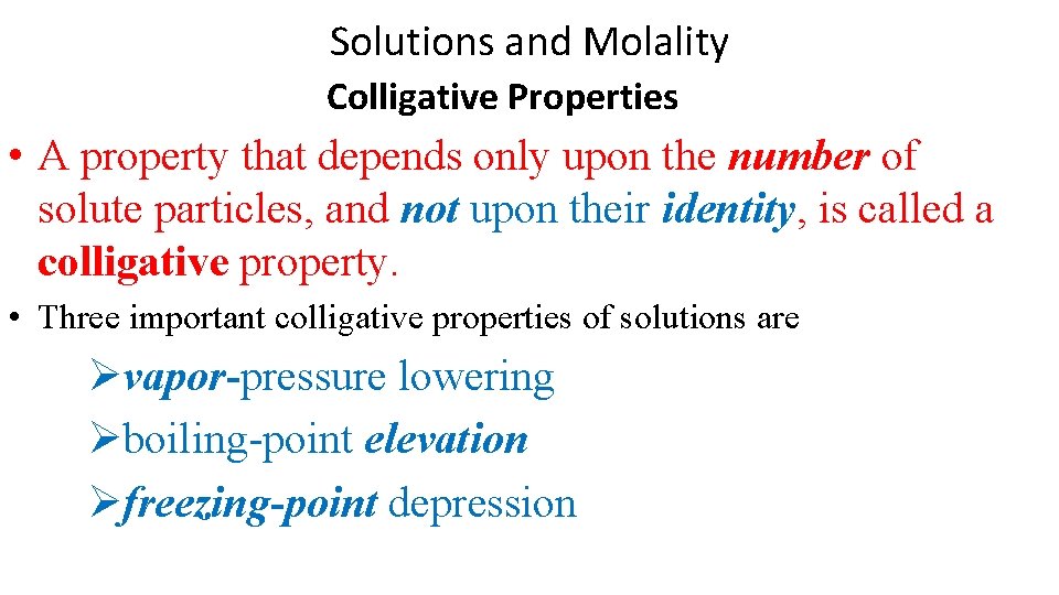 Solutions and Molality Colligative Properties • A property that depends only upon the number