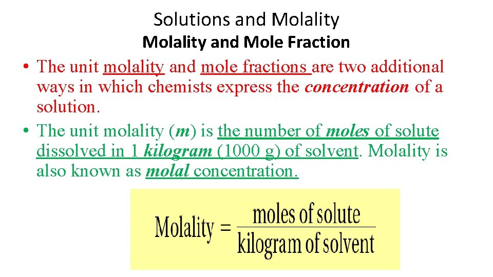 Solutions and Molality and Mole Fraction • The unit molality and mole fractions are