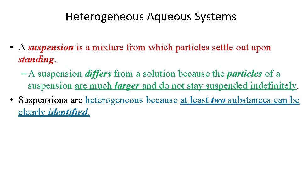 Heterogeneous Aqueous Systems • A suspension is a mixture from which particles settle out