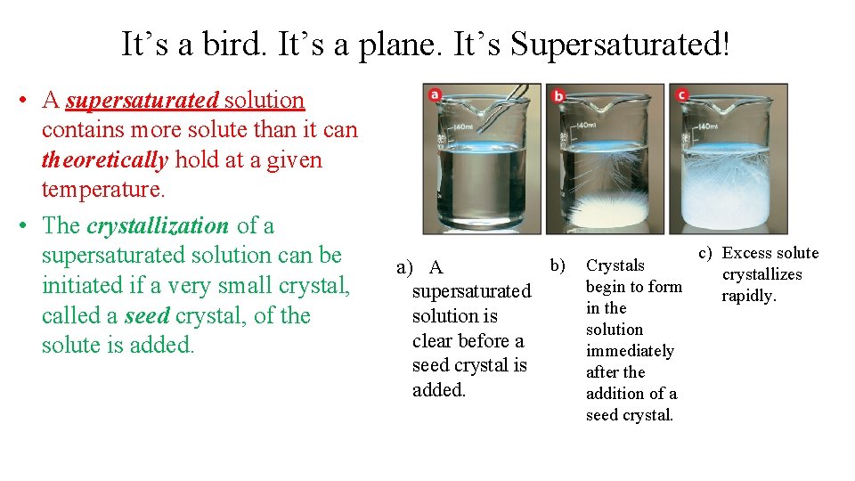 It’s a bird. It’s a plane. It’s Supersaturated! • A supersaturated solution contains more