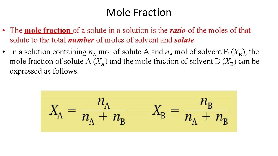 Mole Fraction • The mole fraction of a solute in a solution is the