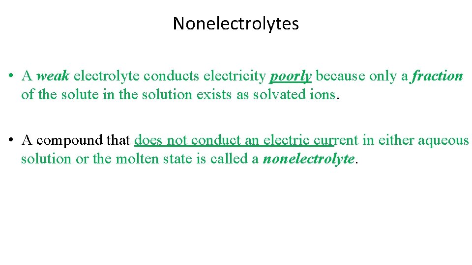 Nonelectrolytes • A weak electrolyte conducts electricity poorly because only a fraction of the