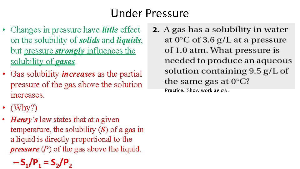 Under Pressure • Changes in pressure have little effect on the solubility of solids