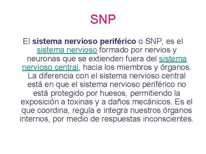 SNP El sistema nervioso periférico o SNP, es el sistema nervioso formado por nervios