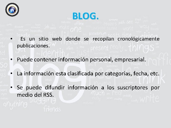 BLOG. • Es un sitio web donde se recopilan cronológicamente publicaciones. • Puede contener