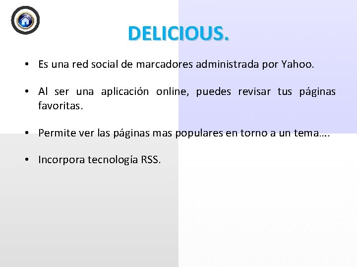 DELICIOUS. • Es una red social de marcadores administrada por Yahoo. • Al ser