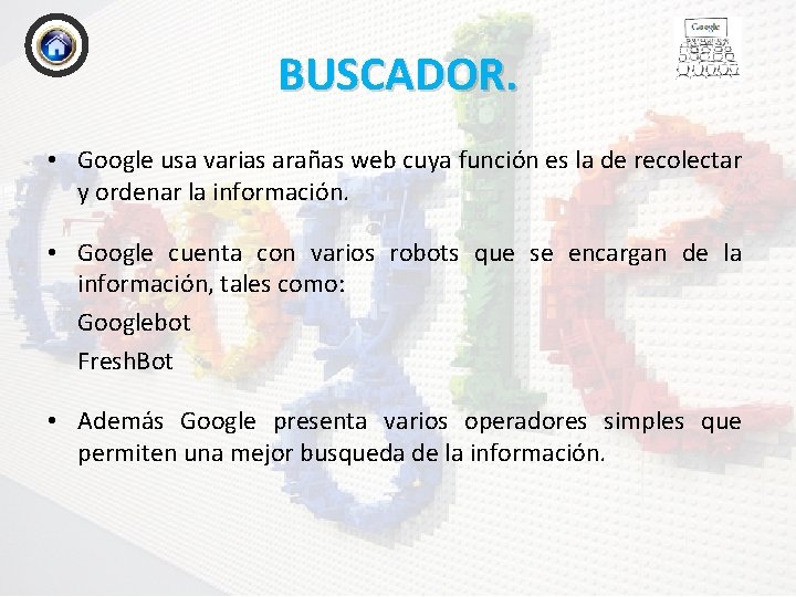 BUSCADOR. • Google usa varias arañas web cuya función es la de recolectar y