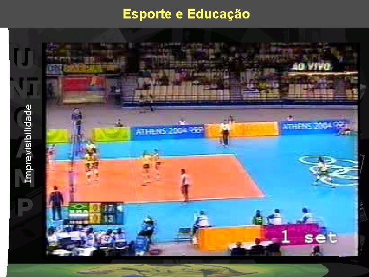 Esporte e Educação Imprevisibilidade U U NI NI C C A A M M