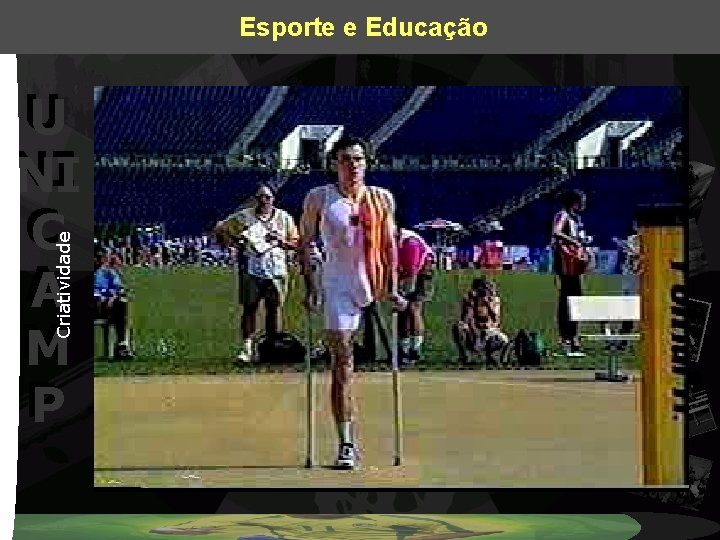 Esporte e Educação Criatividade U U NI NI C C A A M M