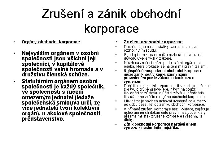 Zrušení a zánik obchodní korporace • • • Orgány obchodní korporace Nejvyšším orgánem v