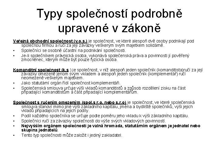 Typy společností podrobně upravené v zákoně Veřejná obchodní společnost (v. o. s. ) je