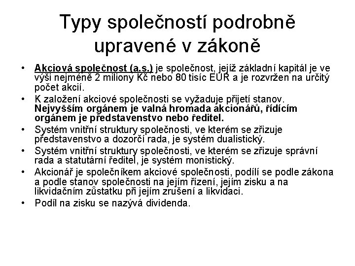 Typy společností podrobně upravené v zákoně • Akciová společnost (a. s. ) je společnost,