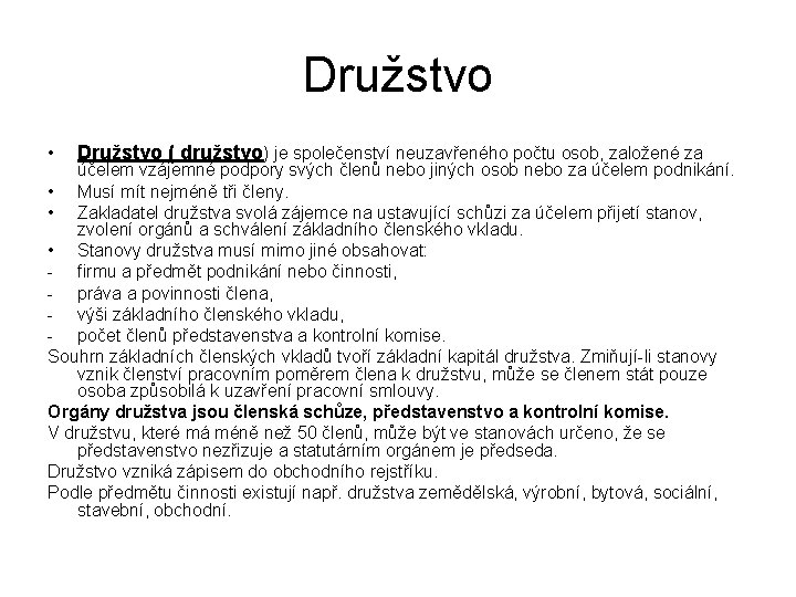 Družstvo • Družstvo ( družstvo) je společenství neuzavřeného počtu osob, založené za účelem vzájemné