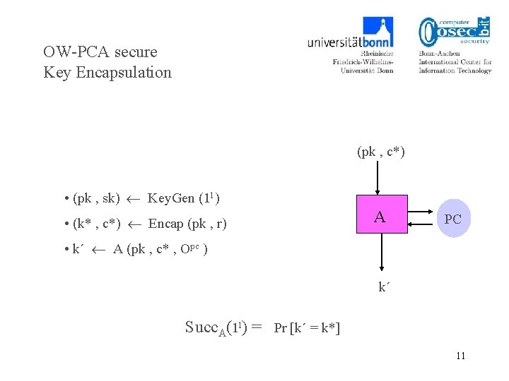 OW-PCA secure Key Encapsulation (pk , c*) • (pk , sk) Key. Gen (1