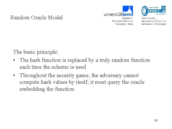 Random Oracle Model The basic principle: • The hash function is replaced by a