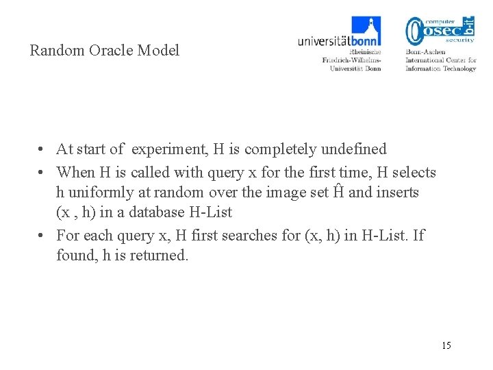Random Oracle Model • At start of experiment, H is completely undefined • When