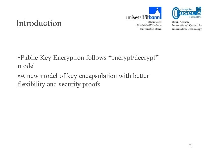 Introduction • Public Key Encryption follows “encrypt/decrypt” model • A new model of key