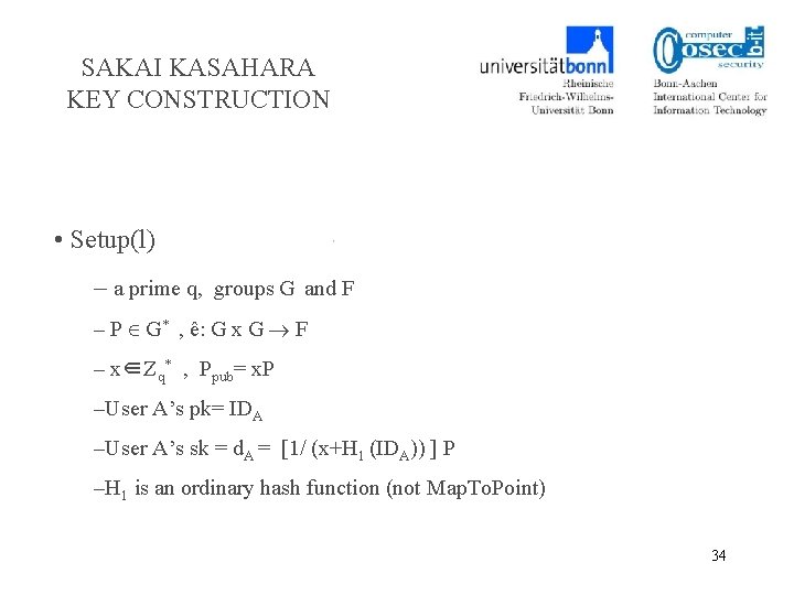 SAKAI KASAHARA KEY CONSTRUCTION • Setup(l) – a prime q, groups G and F