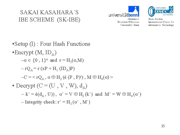 SAKAI KASAHARA´S IBE SCHEME (SK-IBE) • Setup (l) : Four Hash Functions • Encrypt