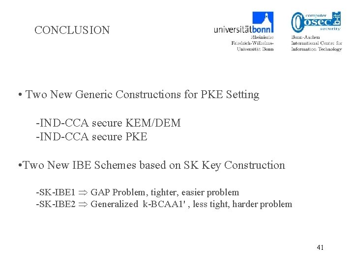 CONCLUSION • Two New Generic Constructions for PKE Setting -IND-CCA secure KEM/DEM -IND-CCA secure