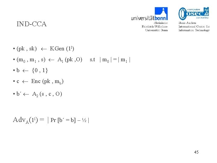 IND-CCA • (pk , sk) KGen (1 l) • (m 0 , m 1