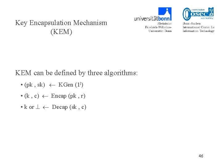 Key Encapsulation Mechanism (KEM) KEM can be defined by three algorithms: • (pk ,