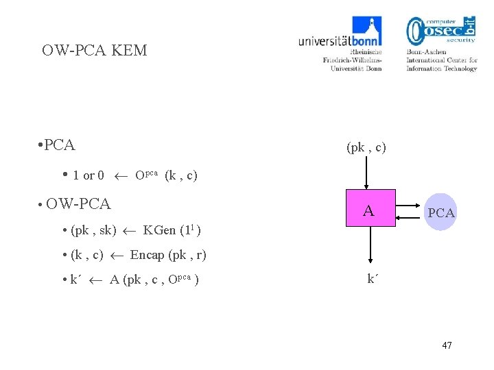OW-PCA KEM • PCA (pk , c) • 1 or 0 Opca (k ,