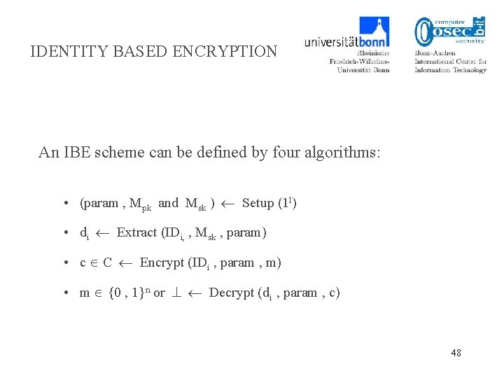 IDENTITY BASED ENCRYPTION An IBE scheme can be defined by four algorithms: • (param