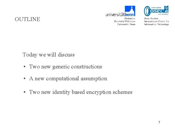 OUTLINE Today we will discuss • Two new generic constructions • A new computational