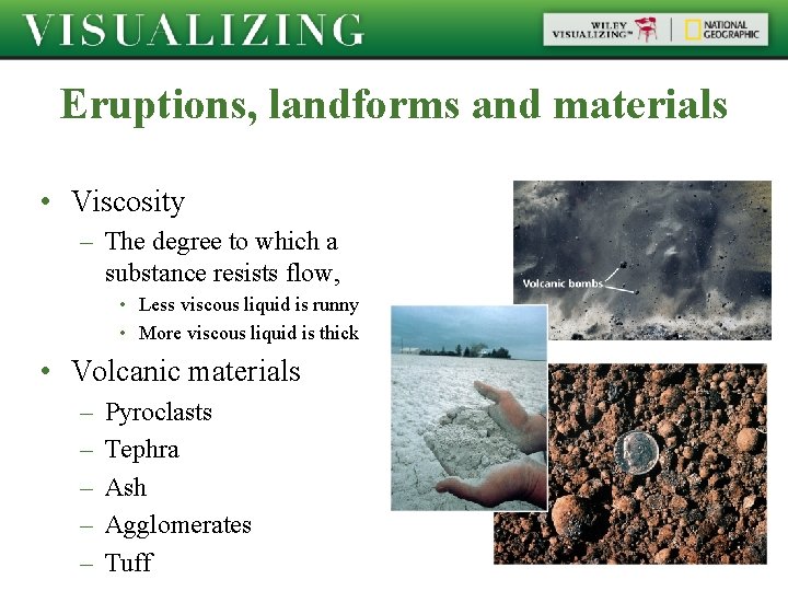 Eruptions, landforms and materials • Viscosity – The degree to which a substance resists